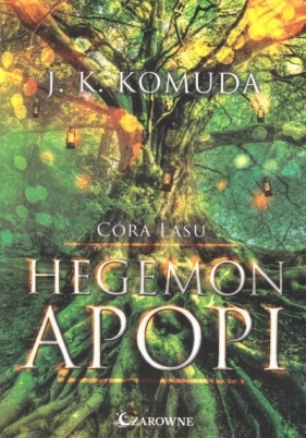 Córa Lasu. Tom 1. Hegemon Apopi - Justyna Komuda