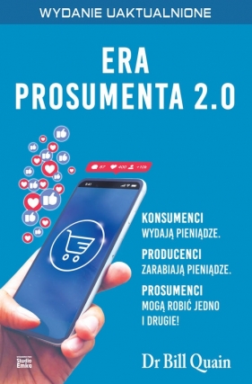 Era prosumenta 2.0. Jak budować majątek, kupując mądrzej, a nie taniej i polecając innym, aby robili to samo - Bill Quain