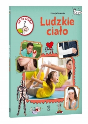 Jak to działa? Ludzkie ciało (Uszkodzona okładka) - Patrycja Zarawska