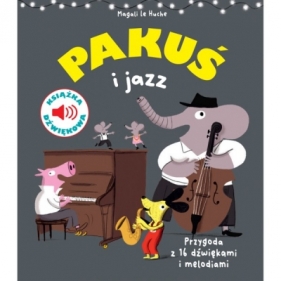 Pakuś i jazz. Książka dźwiękowa - Magali Le Huche