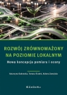 Rozwój zrównoważony na poziomie lokalnym Katarzyna Sadowska, Tomasz Siudek, Aldona Zawojska