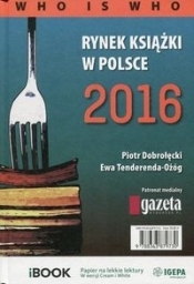Rynek książki w Polsce 2016 Who is who - Tenderenda-Ożóg Ewa, Dobrołęcki Piotr
