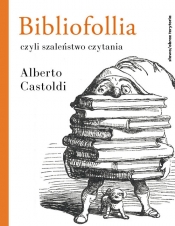 Bibliofollia, czyli szaleństwo czytania - Castoldi Alberto