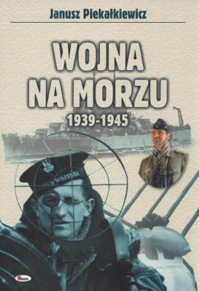 Wojna na morzu 1939-1945 - Piekałkiewicz Janusz