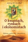 O kwantach rynkach i ekonomistach Ikebana zadziwień i paradoksów Andrzej M. Zawiślak