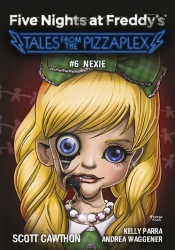 Five Nights at Freddy's: Tales from the Pizzaplex. Nexie. Tom 6 - Scott Cawthon