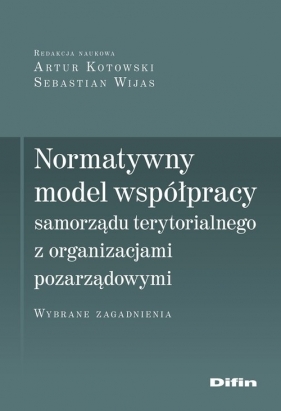 Normatywny model współpracy samorządu terytorialnego z organizacjami pozarządowymi - Kotowski Artur
