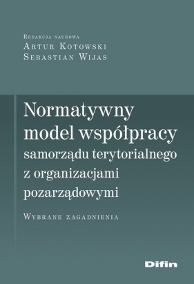 Normatywny model współpracy samorządu terytorialnego z organizacjami pozarządowymi - Artur Kotowski