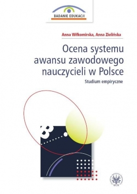 Ocena systemu awansu zawodowego nauczycieli w Polsce Studium empiryczne - Anna Wiłkomirska
