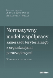 Normatywny model współpracy samorządu terytorialnego z organizacjami pozarządowymi - Artur Kotowski