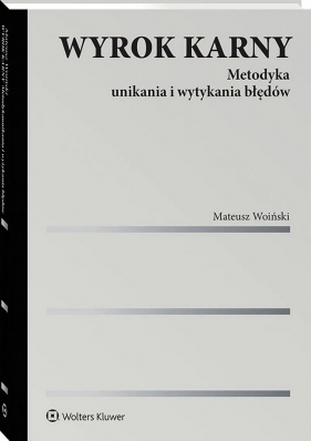 Wyrok karny. Metodyka unikania i wytykania błędów - Mateusz Woiński