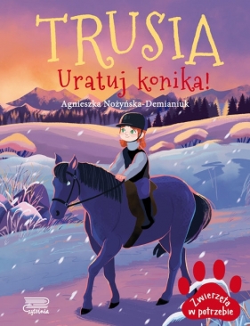 Zwierzęta w potrzebie. Trusia. Uratuj konika! - Agnieszka Nożyńska-Demianiuk