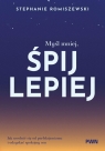 Myśl mniej, śpij lepiej Jak uwolnić się od perfekcjonizmu i odzyskać Stephanie Romiszewski