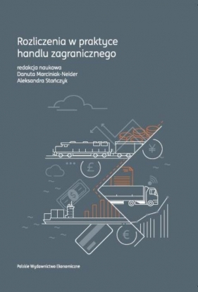 Rozliczenia w praktyce handlu zagranicznego - Marciniak-Neider Danuta, Stańczyk Aleksandra