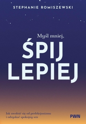 Myśl mniej, śpij lepiej - Stephanie Romiszewski