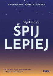Myśl mniej, śpij lepiej - Stephanie Romiszewski