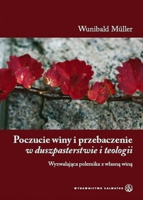 Poczucie winy i przebaczenie w duszpasterstwie i teologii - Wunibald Muller