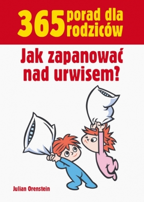 365 porad dla rodziców Jak zapanować nad urwisem - Orenstein Julian
