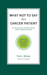 What Not to Say to a Cancer Patient How to Talk about Cancer and Create a Bishop Paul L.