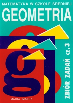 Geometria Zbiór zadań Część 3 - Małek Maria