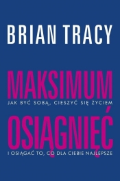 Maksimum osiągnięć - Brian Tracy