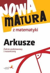 Nowa Matura. Matematyka. Arkusze maturalne. Zakres podstawowy i rozszerzony - Wojaczek Adam , Radziewicz Jerzy , Popiołek Alina