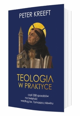 Teologia w praktyce, czyli 358 sposobów na świętoś - Peter Kreeft