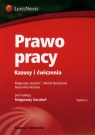 Prawo pracy Kazusy i ćwiczenia Gersdorf Małgorzata, Raczkowski Michał, Woźniak Aleksandra