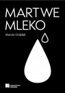Martwe Mleko Marcin Grzelak