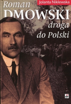 Roman Dmowski Droga do Polski - Niklewska Jolanta