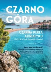 Czarnogóra. Czarna perła Adriatyku i życie w rytmie polako, polako - Anna Krause-Radović .