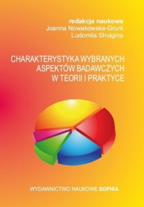 Charakterystyka wybranych aspektów badawczych... - red. Joanna Nowakowska-Grunt, Ludomila Shulgina