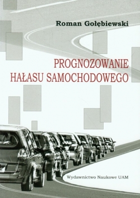 Prognozowanie hałasu samochodowego - Gołębiewski Roman<br />