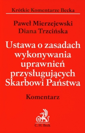 Ustawa o zasadach wykonywania uprawnień przysługujących Skarbowi Państwa Komentarz - Mierzejewski Paweł, Trzcińska Diana