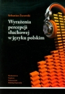 Wyrażenia percepcji słuchowej w języku polskim Analiza semantyczna Sebastian Żurowski