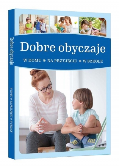 Dobre obyczaje. W domu, na przyjęciu, w szkole