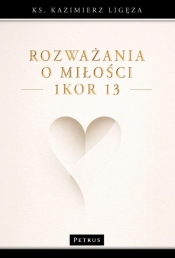 Rozważania o miłości (1Kor 13) - Kazimierz Ligęza