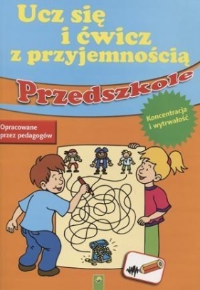 Ucz się i ćwicz z przyjemnością Przedszkole Koncentracja i wytrwałość - <br />
