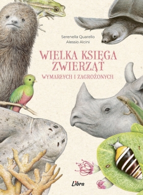 Wielka księga zwierząt wymarłych i zagrożonych - Serenella Quarello