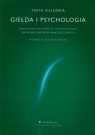 Giełda i psychologia Behawioralne aspekty inwestowania na rynku papierów Zielonka Piotr