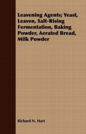 Leavening Agents; Yeast, Leaven, Salt-Rising Fermentation, Baking Powder, Aerated Bread, Milk Powder