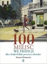 100 miejsc we Francji które każda kobieta powinna odwiedzić DeSanctis Marcia