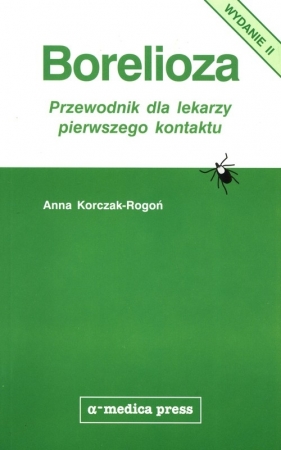 Borelioza Przewodnik dla lekarzy pierwszego kontaktu - Korczak-Rogoń Anna