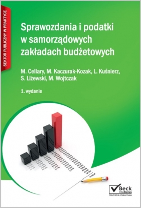 Sprawozdania i podatki w samorządowych zakładach budżetowych - Cellary Mieczysława, Kaczurak-Kozak Monika, Wojtczak Małgorzata<br />