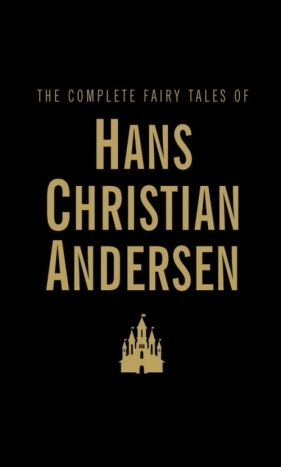 The Complete Fairy Tales of Hans Christian Andersen - Hans Christian Andersen