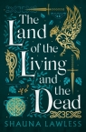 The Land of the Living and the Dead Shauna Lawless