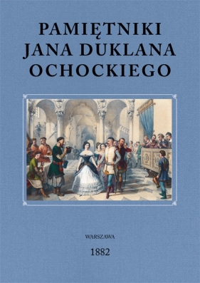 Pamiętniki Jana Duklana Ochockiego - Jan Duklan Ochocki