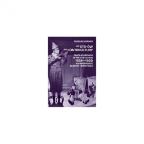 Od STS-ów do kontrkultury. Teatr studencki w PRL-u w latach 1954-1969. Najważniejsze zespoły i spektakle - Tadeusz Kornaś