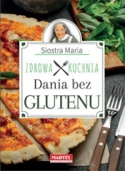 Siostra Maria - Dania bez glutenu - Zdrowa Kuchnia - Maria Goretti Guziak