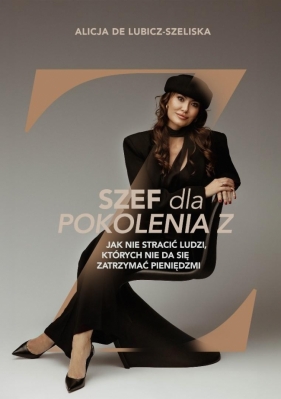 Szef dla pokolenia Z, czyli jak nie stracić... - Alicja de Lubicz-Szeliska